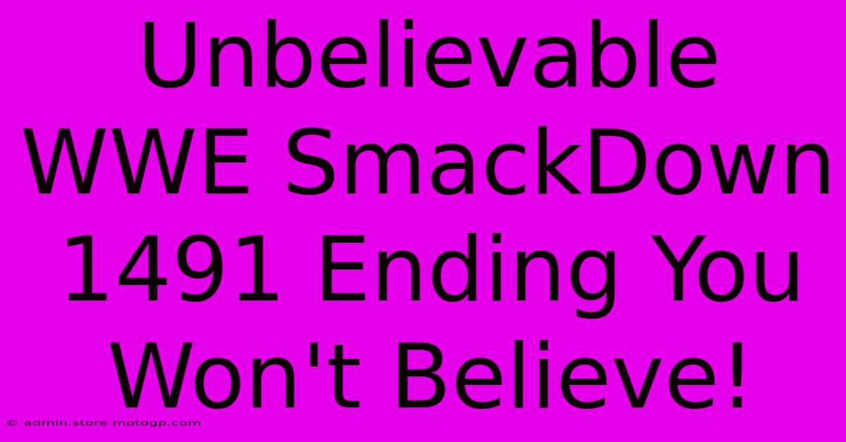 Unbelievable WWE SmackDown 1491 Ending You Won't Believe!