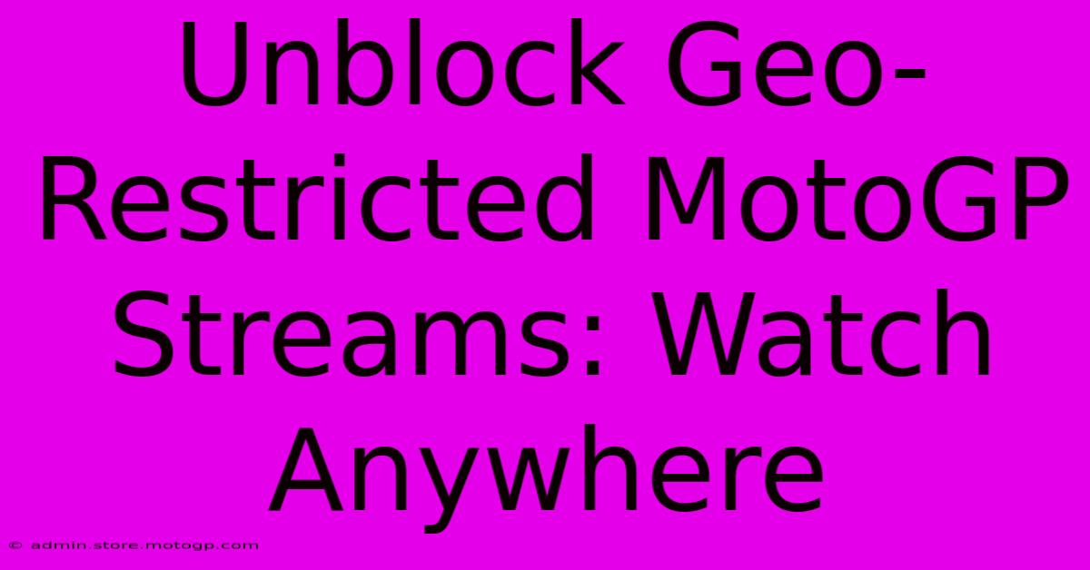 Unblock Geo-Restricted MotoGP Streams: Watch Anywhere