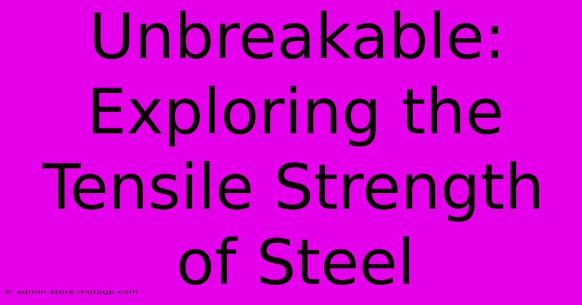 Unbreakable: Exploring The Tensile Strength Of Steel