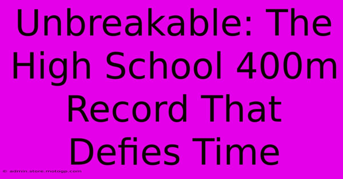 Unbreakable: The High School 400m Record That Defies Time