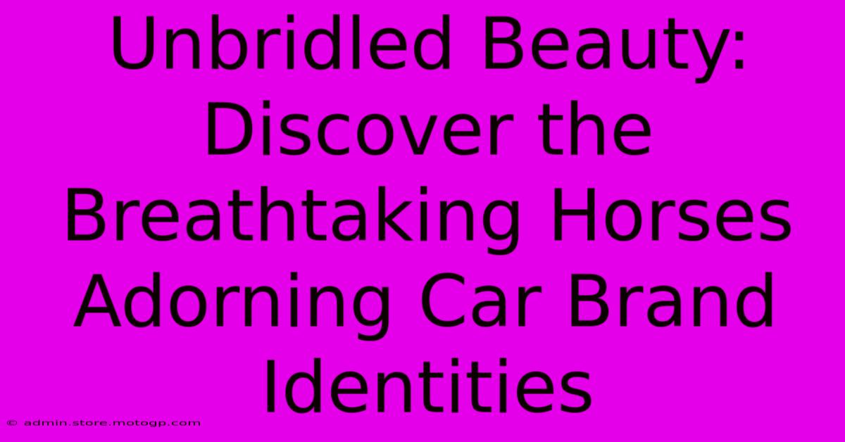 Unbridled Beauty: Discover The Breathtaking Horses Adorning Car Brand Identities