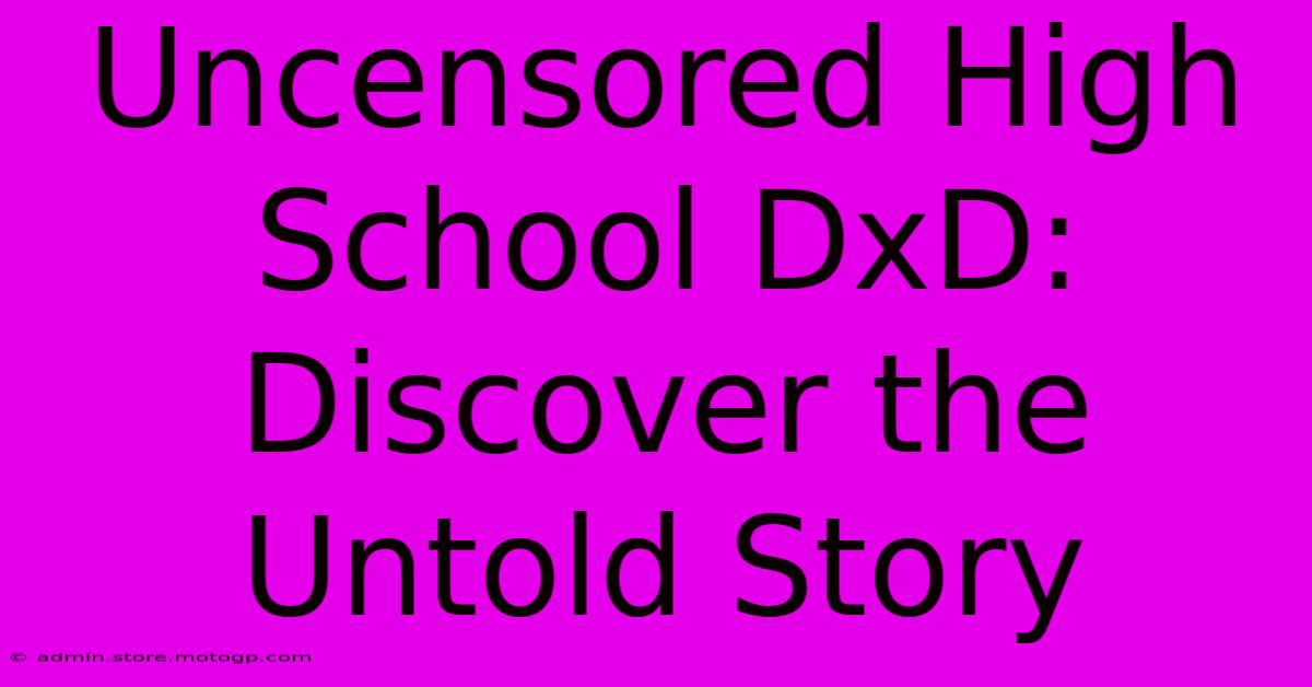 Uncensored High School DxD: Discover The Untold Story