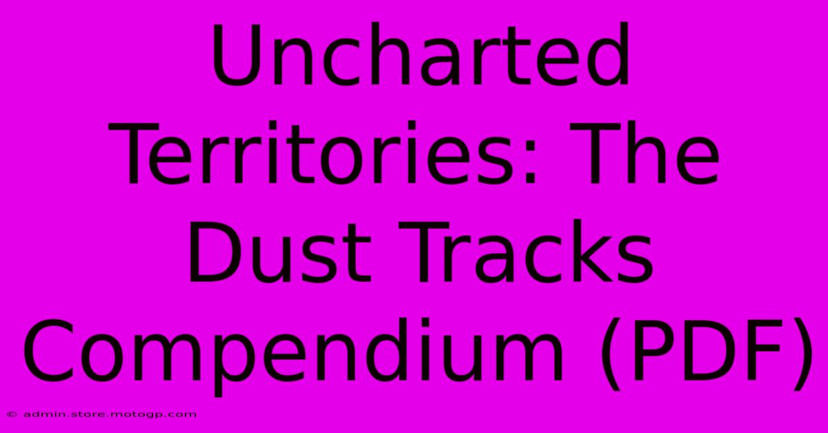 Uncharted Territories: The Dust Tracks Compendium (PDF)