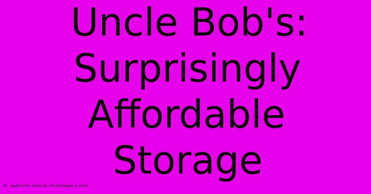 Uncle Bob's: Surprisingly Affordable Storage