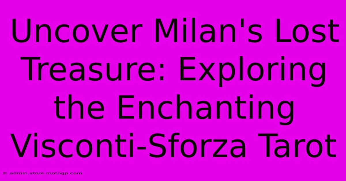 Uncover Milan's Lost Treasure: Exploring The Enchanting Visconti-Sforza Tarot