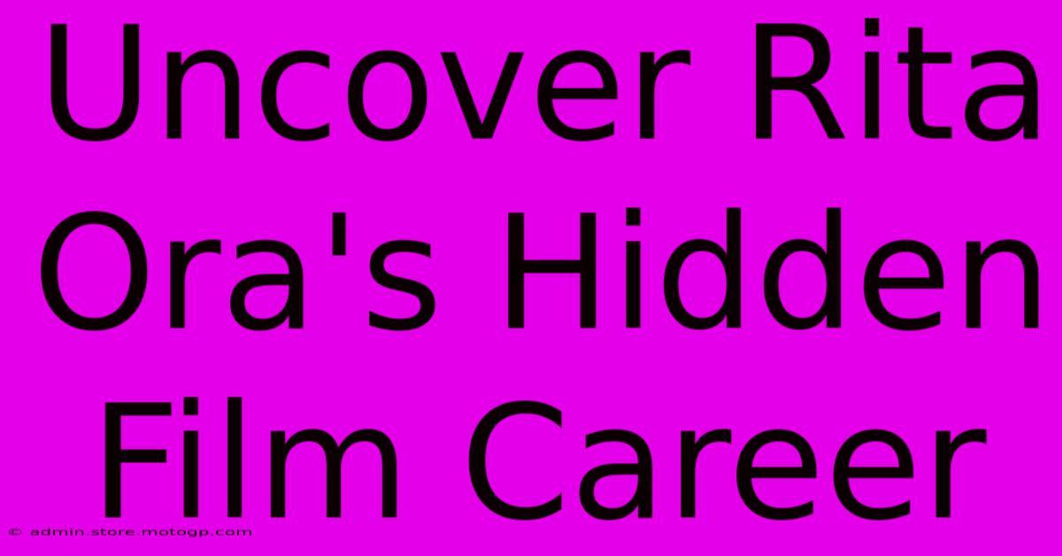 Uncover Rita Ora's Hidden Film Career