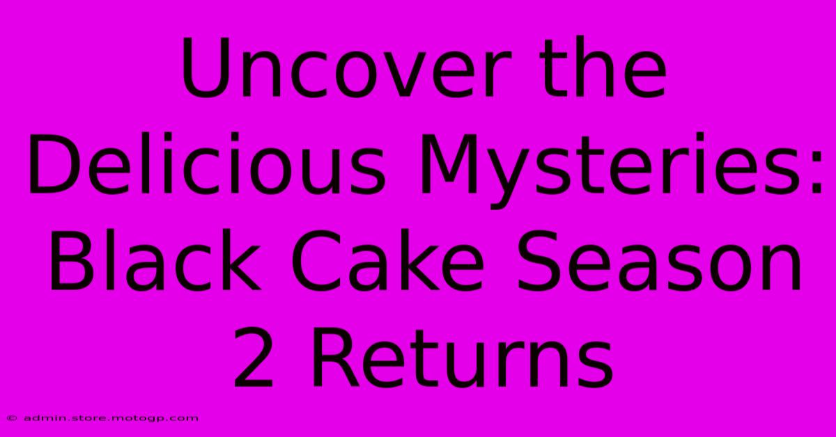 Uncover The Delicious Mysteries: Black Cake Season 2 Returns