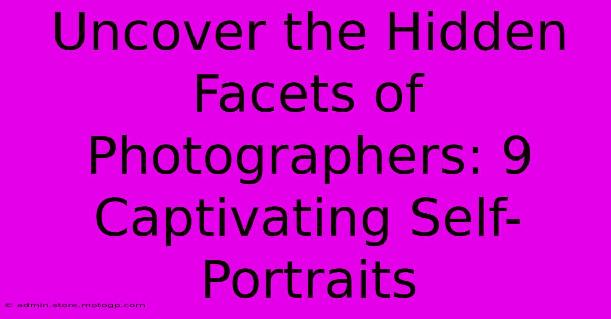 Uncover The Hidden Facets Of Photographers: 9 Captivating Self-Portraits