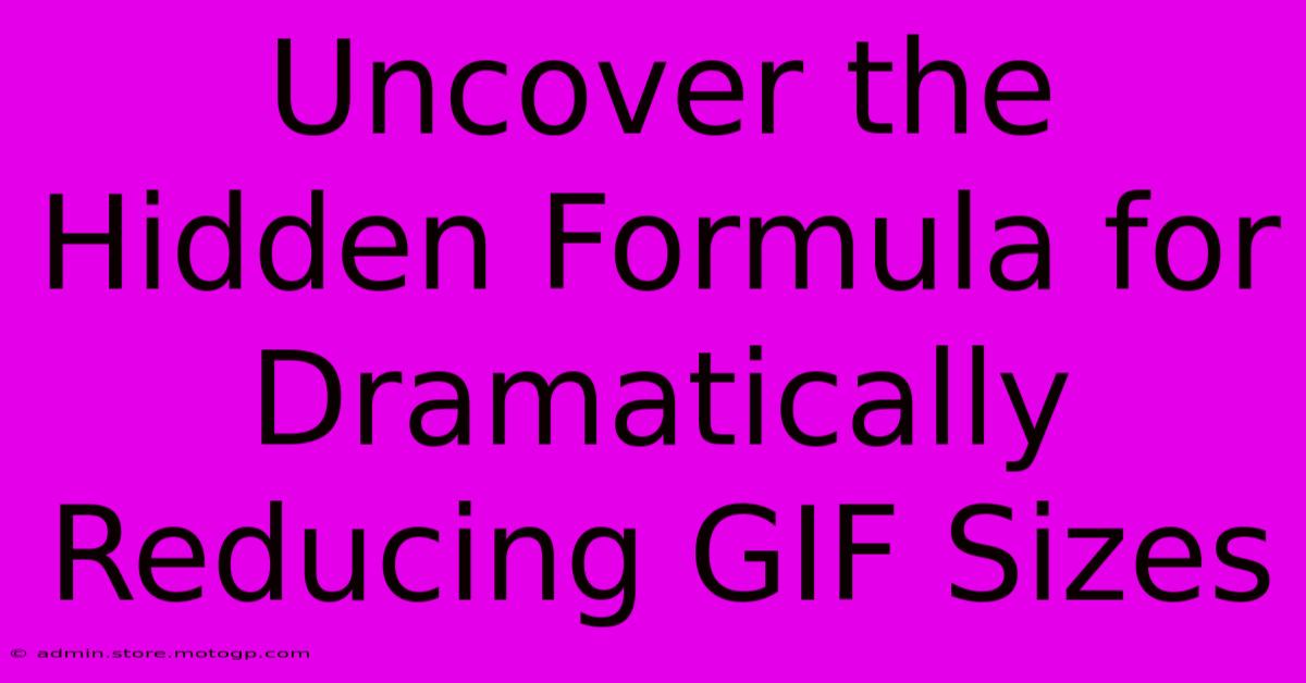 Uncover The Hidden Formula For Dramatically Reducing GIF Sizes