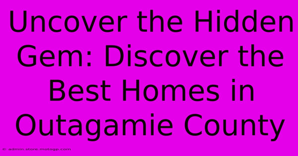 Uncover The Hidden Gem: Discover The Best Homes In Outagamie County