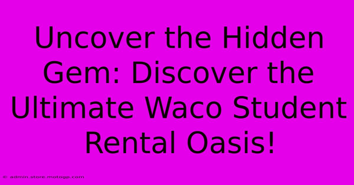 Uncover The Hidden Gem: Discover The Ultimate Waco Student Rental Oasis!