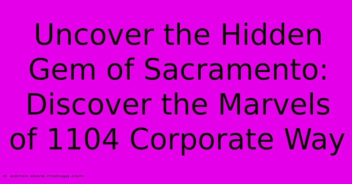 Uncover The Hidden Gem Of Sacramento: Discover The Marvels Of 1104 Corporate Way