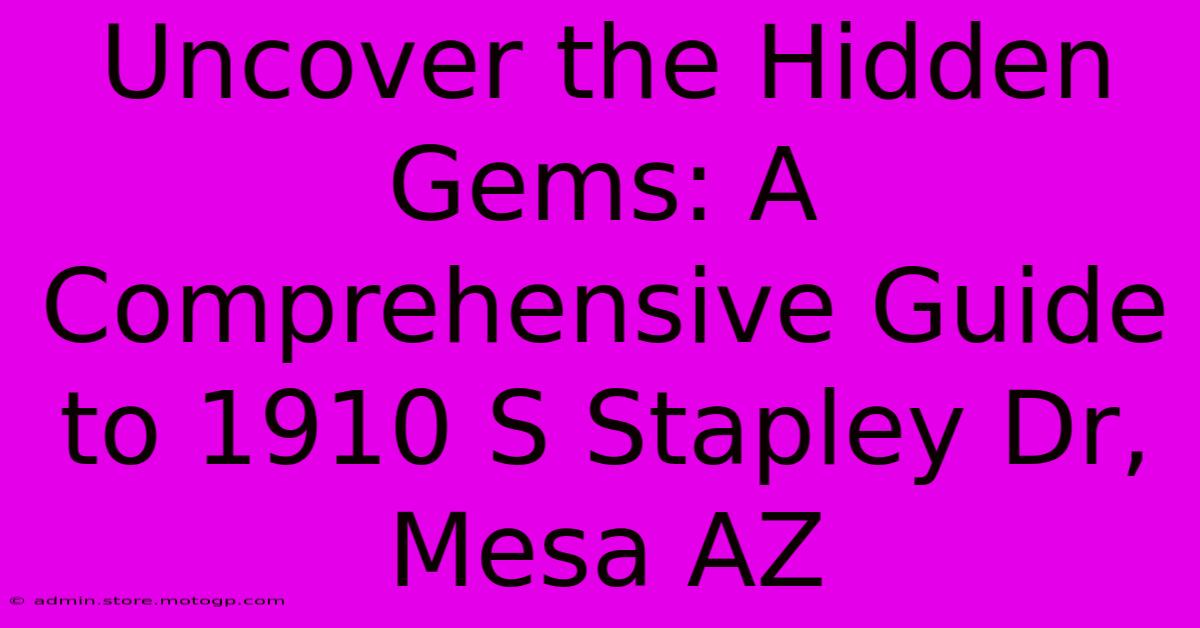 Uncover The Hidden Gems: A Comprehensive Guide To 1910 S Stapley Dr, Mesa AZ