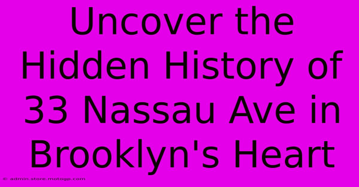 Uncover The Hidden History Of 33 Nassau Ave In Brooklyn's Heart