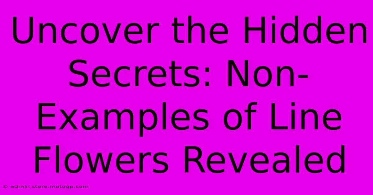 Uncover The Hidden Secrets: Non-Examples Of Line Flowers Revealed