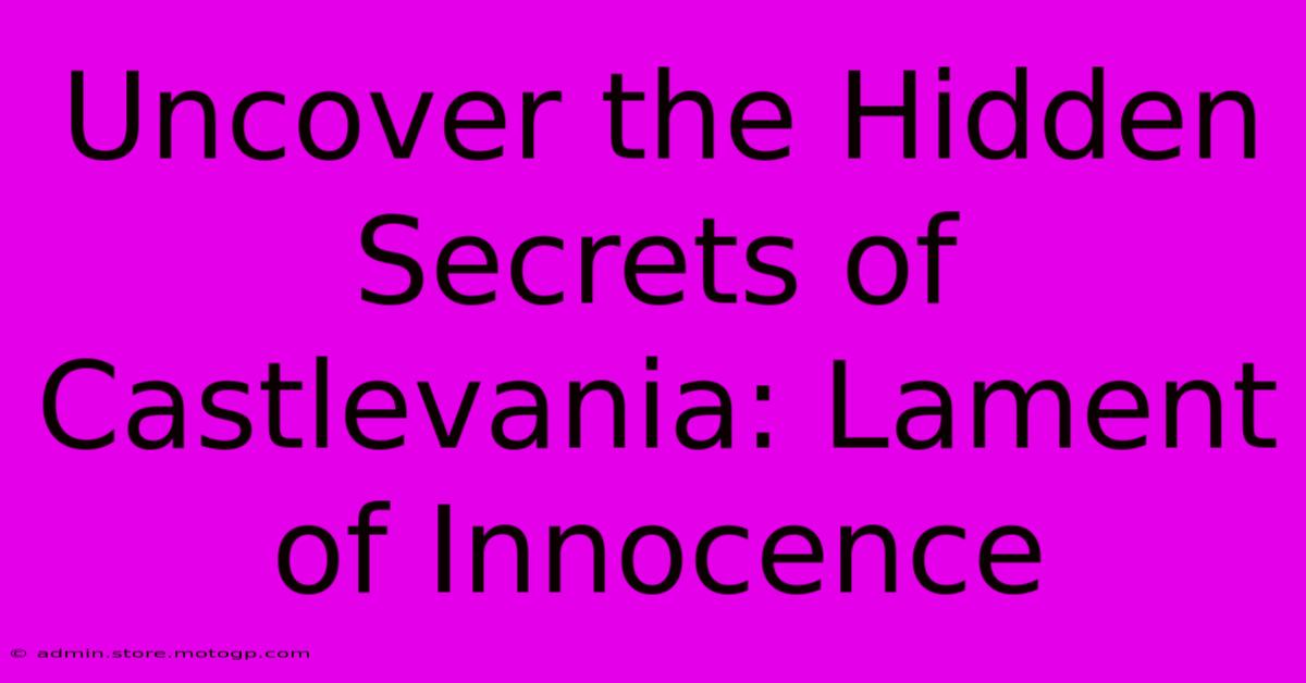 Uncover The Hidden Secrets Of Castlevania: Lament Of Innocence