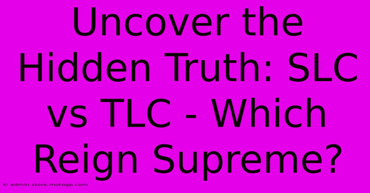 Uncover The Hidden Truth: SLC Vs TLC - Which Reign Supreme?