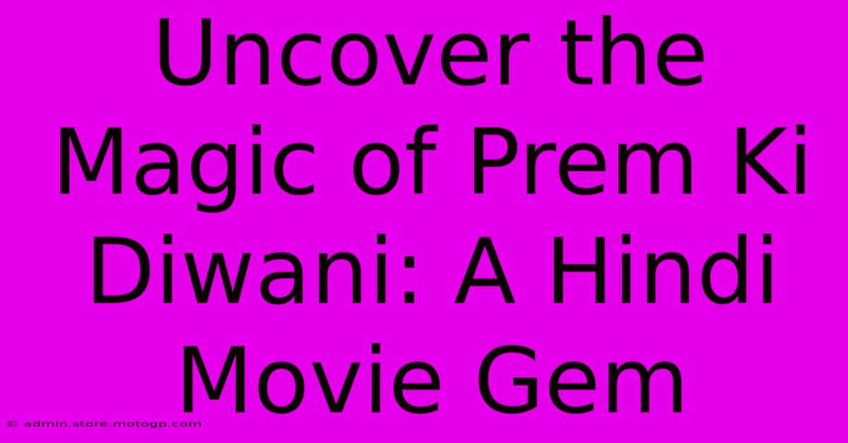 Uncover The Magic Of Prem Ki Diwani: A Hindi Movie Gem