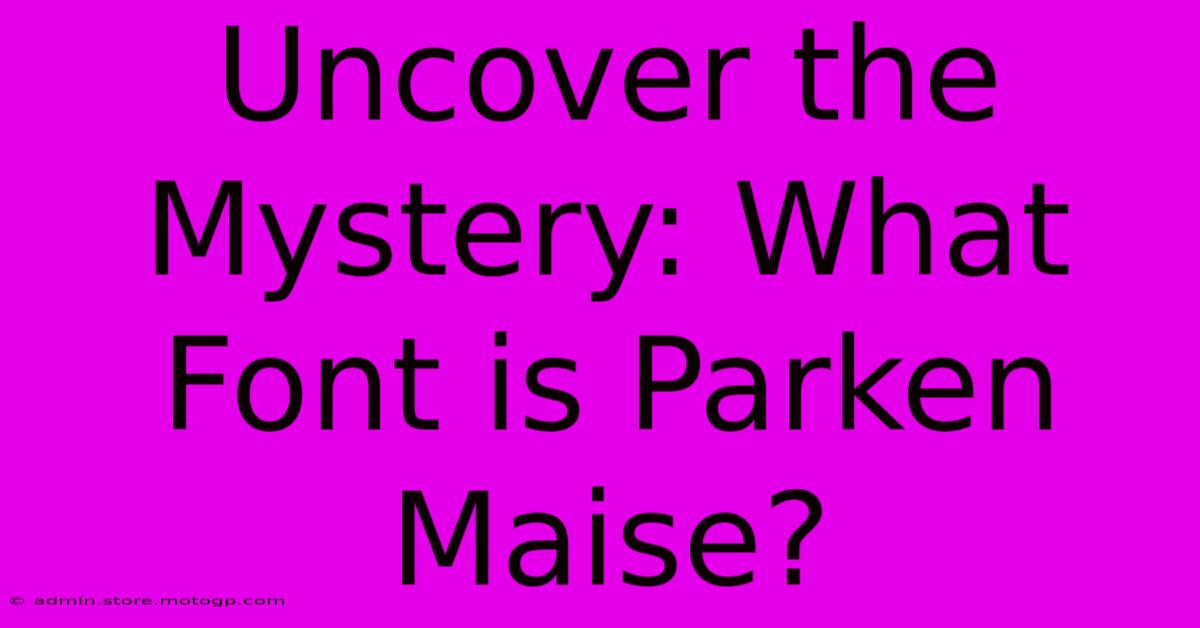 Uncover The Mystery: What Font Is Parken Maise?