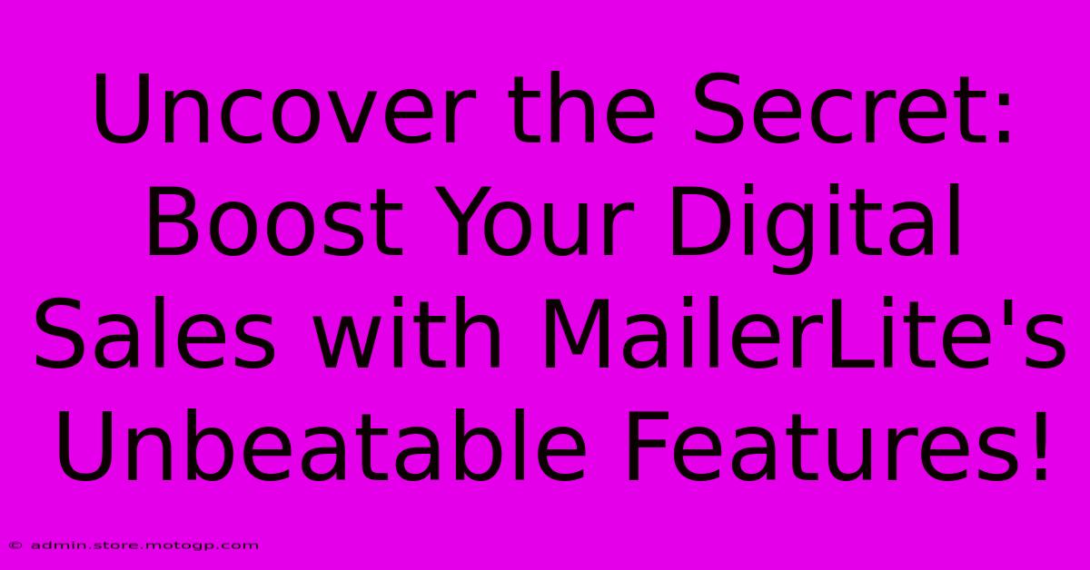 Uncover The Secret: Boost Your Digital Sales With MailerLite's Unbeatable Features!