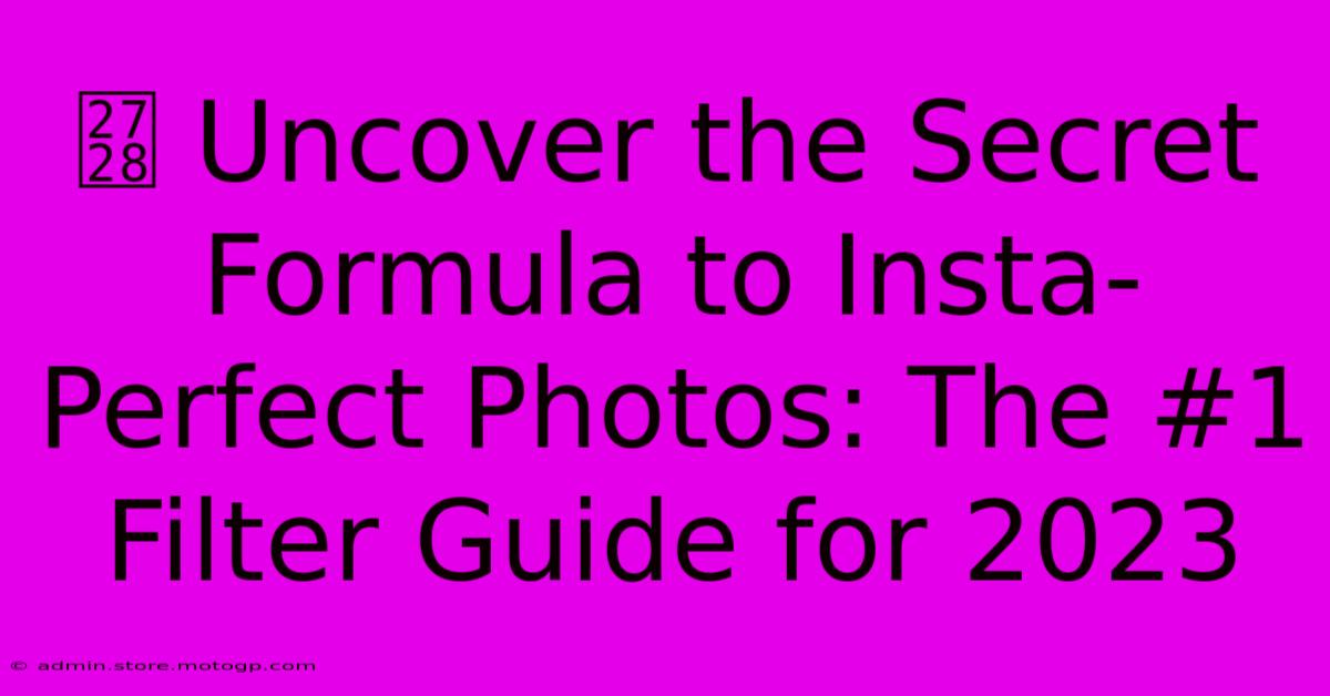 ✨ Uncover The Secret Formula To Insta-Perfect Photos: The #1 Filter Guide For 2023