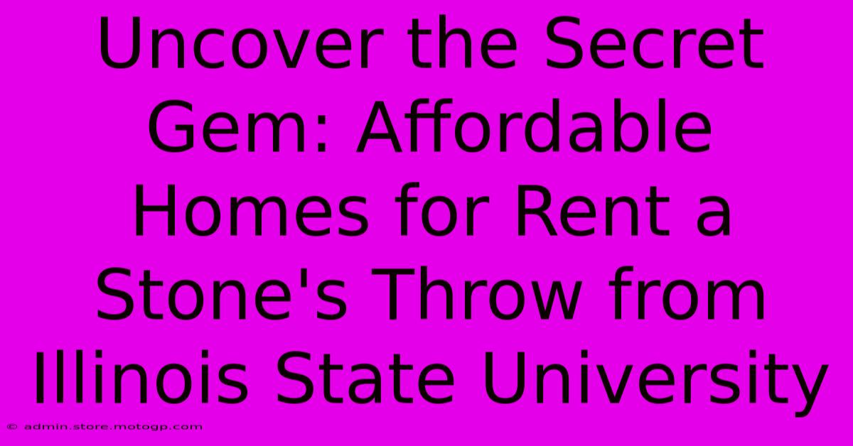 Uncover The Secret Gem: Affordable Homes For Rent A Stone's Throw From Illinois State University