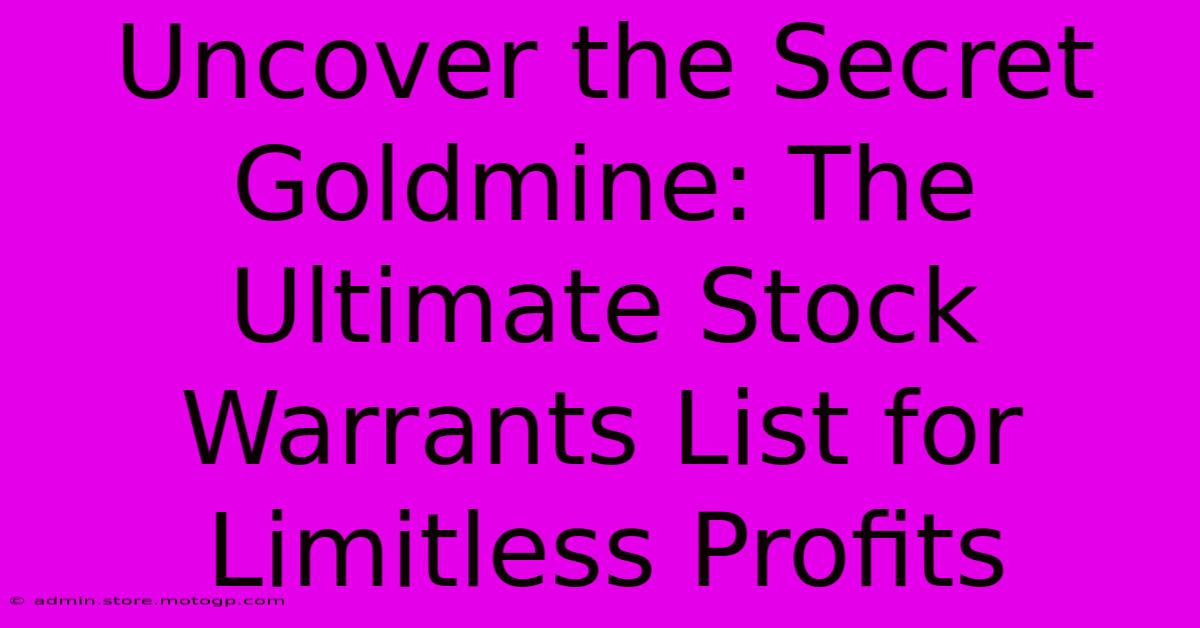 Uncover The Secret Goldmine: The Ultimate Stock Warrants List For Limitless Profits