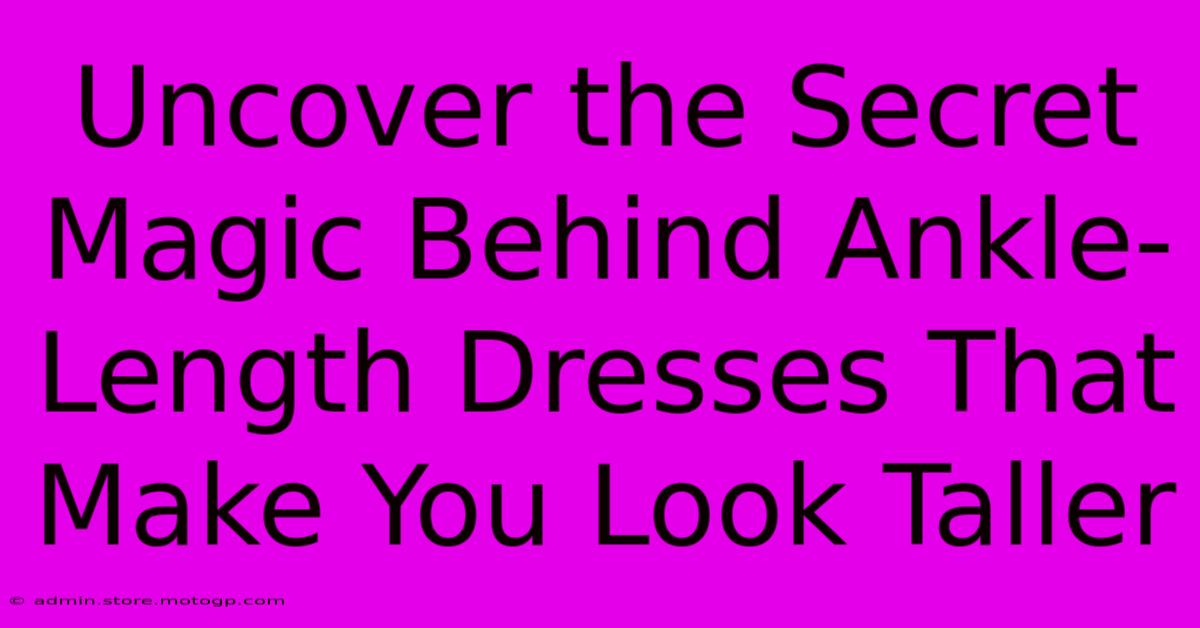 Uncover The Secret Magic Behind Ankle-Length Dresses That Make You Look Taller