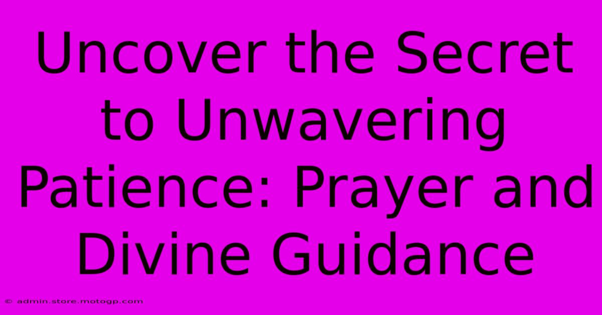 Uncover The Secret To Unwavering Patience: Prayer And Divine Guidance