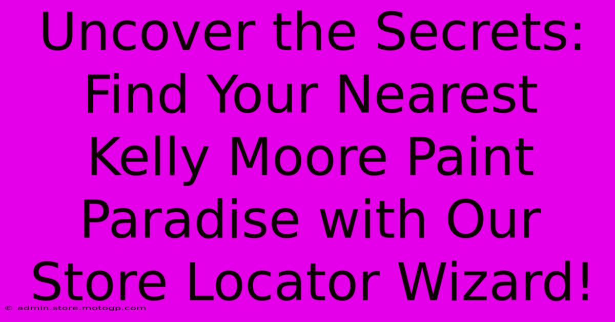 Uncover The Secrets: Find Your Nearest Kelly Moore Paint Paradise With Our Store Locator Wizard!