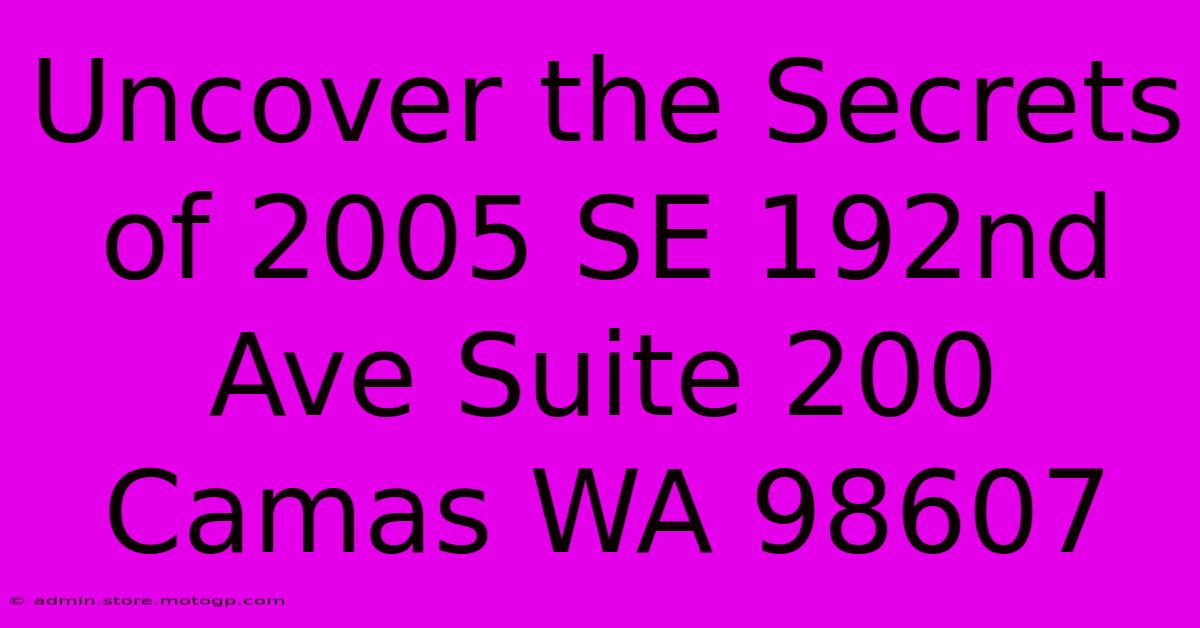 Uncover The Secrets Of 2005 SE 192nd Ave Suite 200 Camas WA 98607