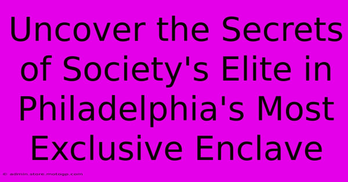 Uncover The Secrets Of Society's Elite In Philadelphia's Most Exclusive Enclave