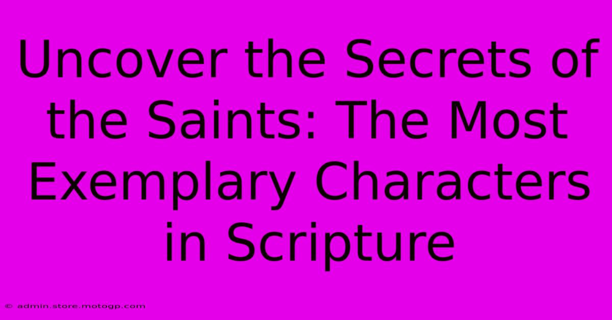 Uncover The Secrets Of The Saints: The Most Exemplary Characters In Scripture