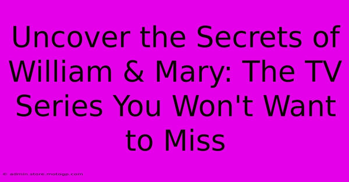 Uncover The Secrets Of William & Mary: The TV Series You Won't Want To Miss