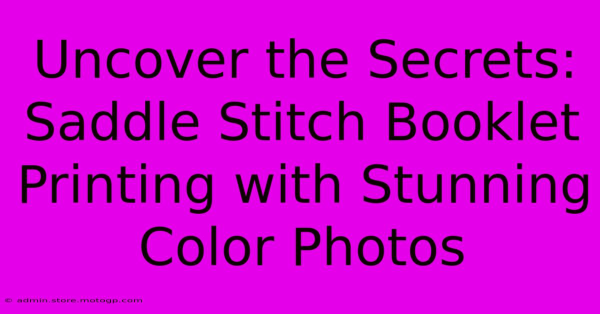 Uncover The Secrets: Saddle Stitch Booklet Printing With Stunning Color Photos