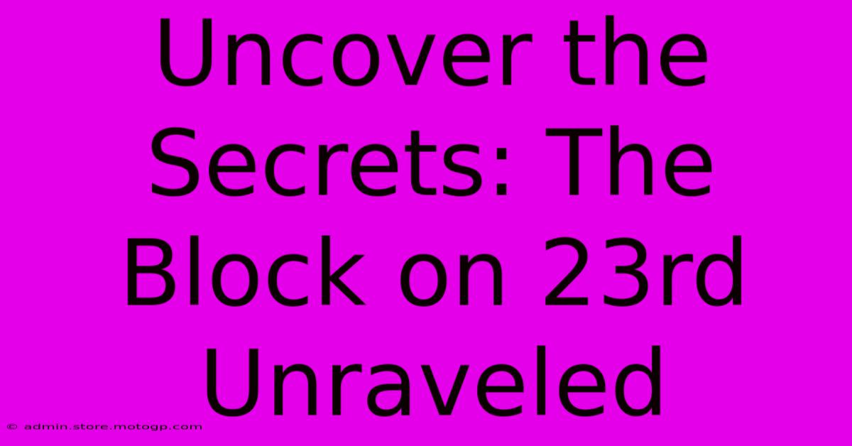 Uncover The Secrets: The Block On 23rd Unraveled