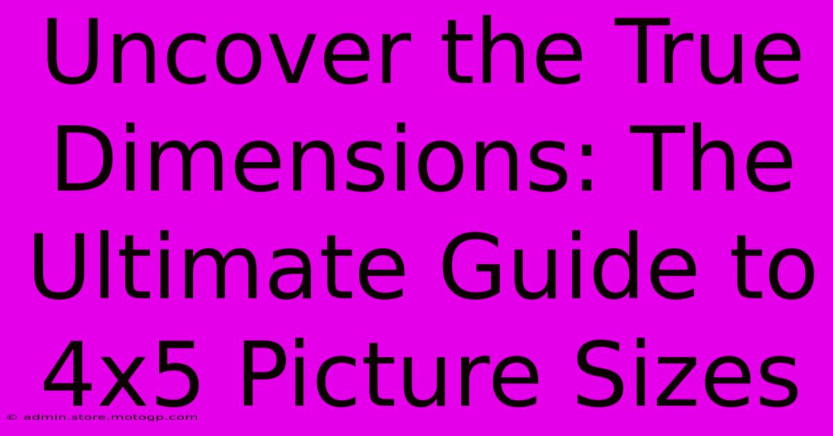 Uncover The True Dimensions: The Ultimate Guide To 4x5 Picture Sizes