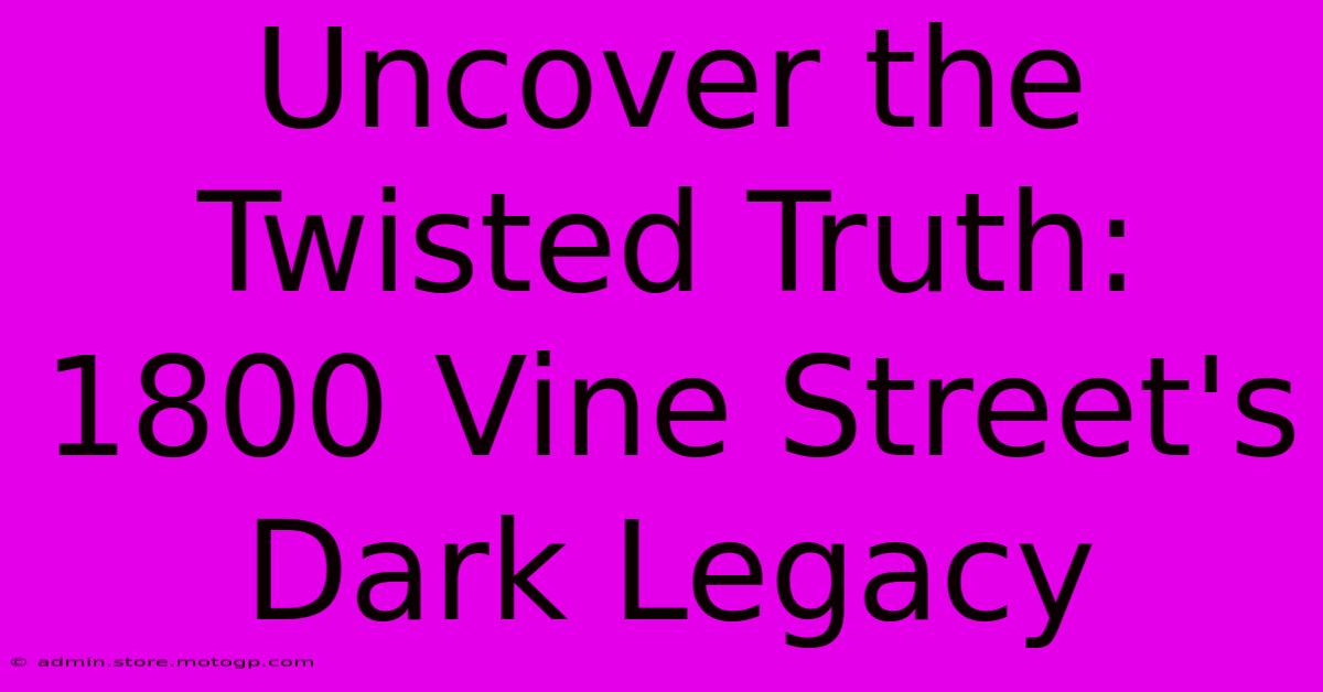 Uncover The Twisted Truth: 1800 Vine Street's Dark Legacy