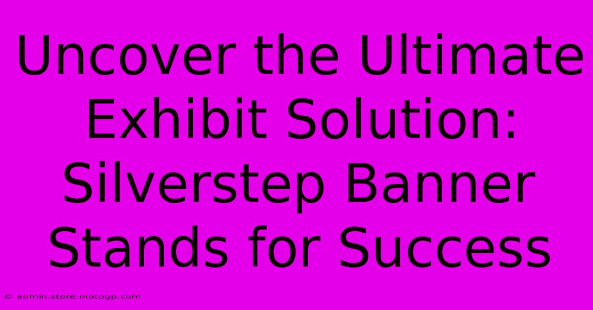 Uncover The Ultimate Exhibit Solution: Silverstep Banner Stands For Success