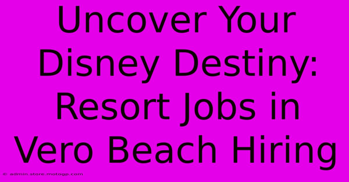 Uncover Your Disney Destiny: Resort Jobs In Vero Beach Hiring