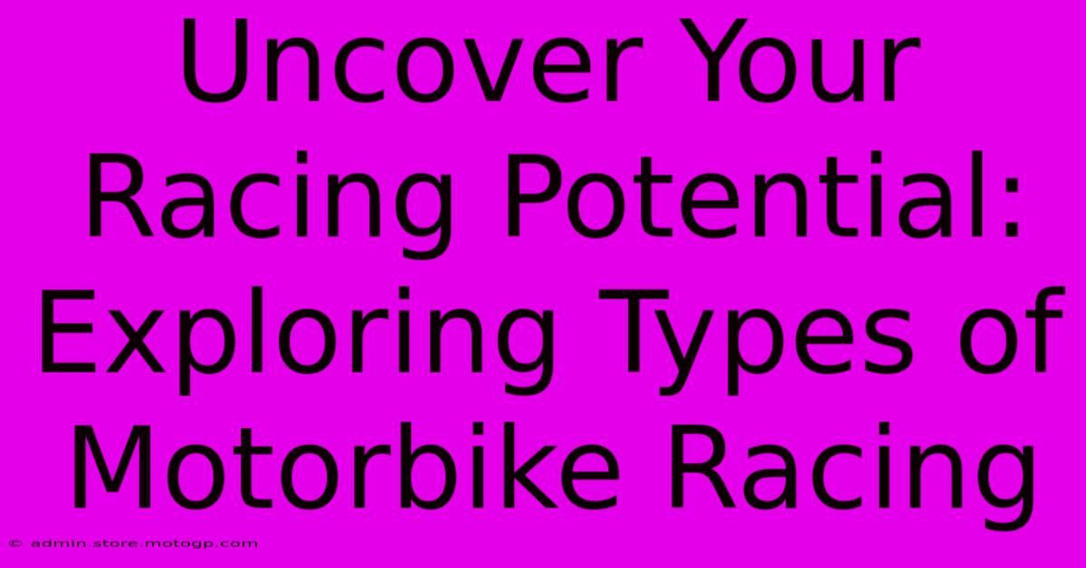 Uncover Your Racing Potential: Exploring Types Of Motorbike Racing