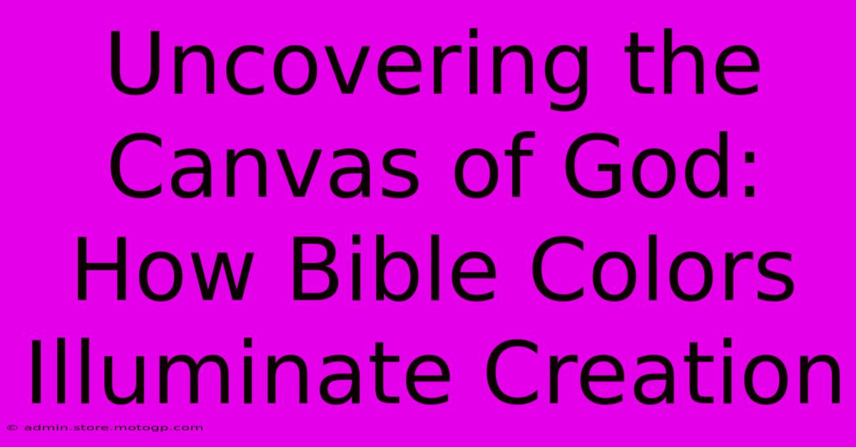 Uncovering The Canvas Of God: How Bible Colors Illuminate Creation