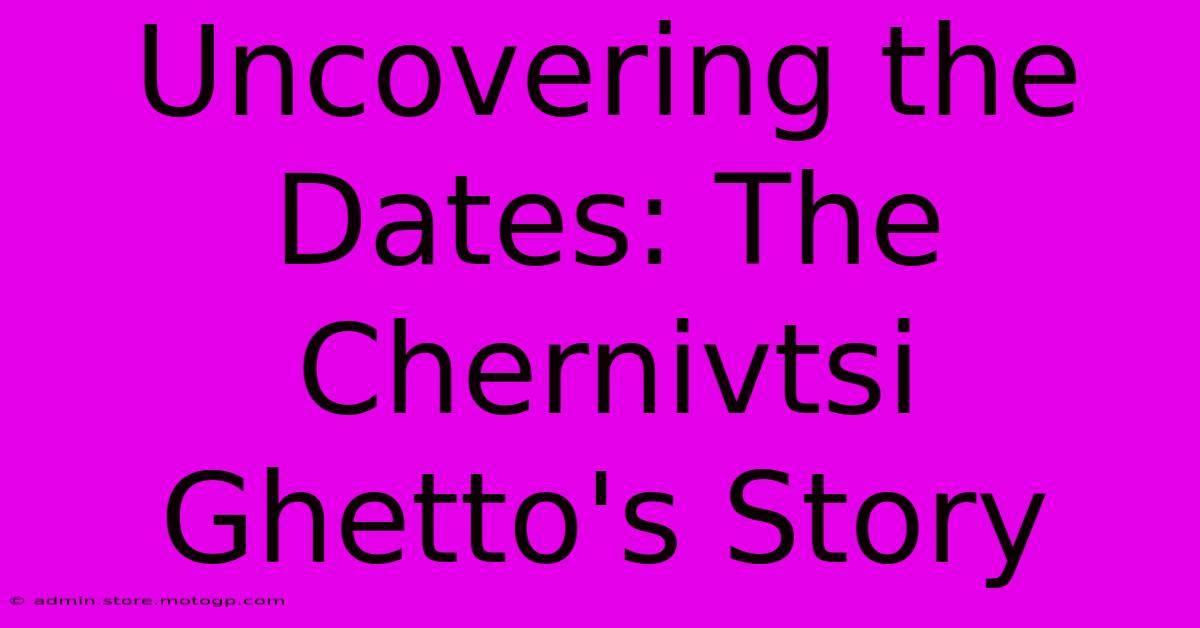 Uncovering The Dates: The Chernivtsi Ghetto's Story