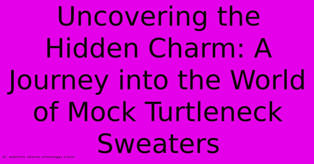 Uncovering The Hidden Charm: A Journey Into The World Of Mock Turtleneck Sweaters