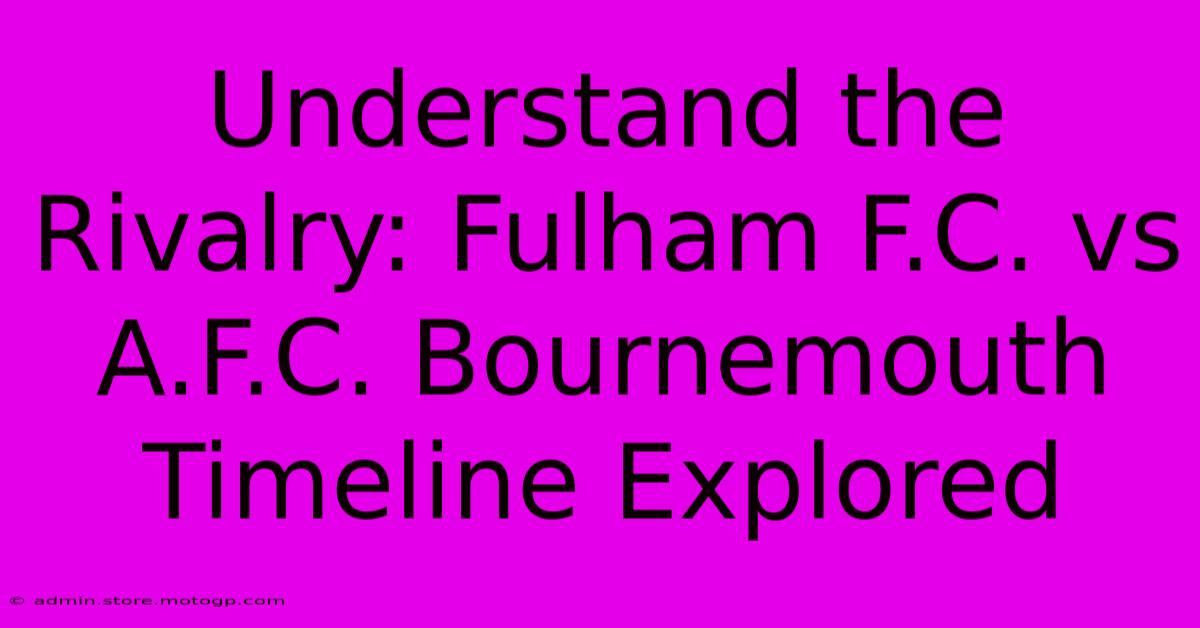 Understand The Rivalry: Fulham F.C. Vs A.F.C. Bournemouth Timeline Explored