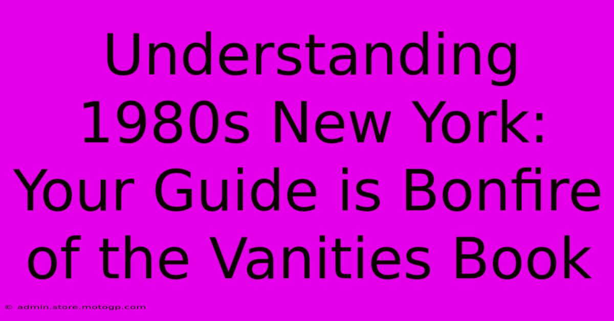 Understanding 1980s New York: Your Guide Is Bonfire Of The Vanities Book