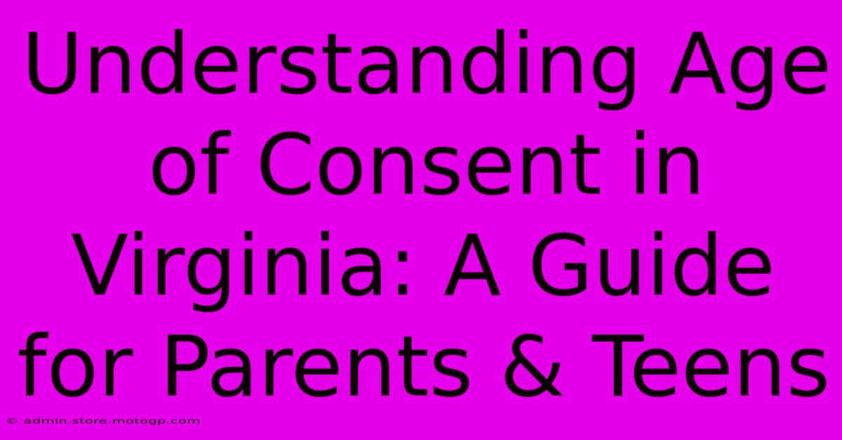 Understanding Age Of Consent In Virginia: A Guide For Parents & Teens