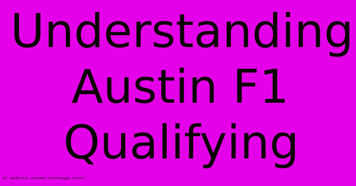 Understanding Austin F1 Qualifying