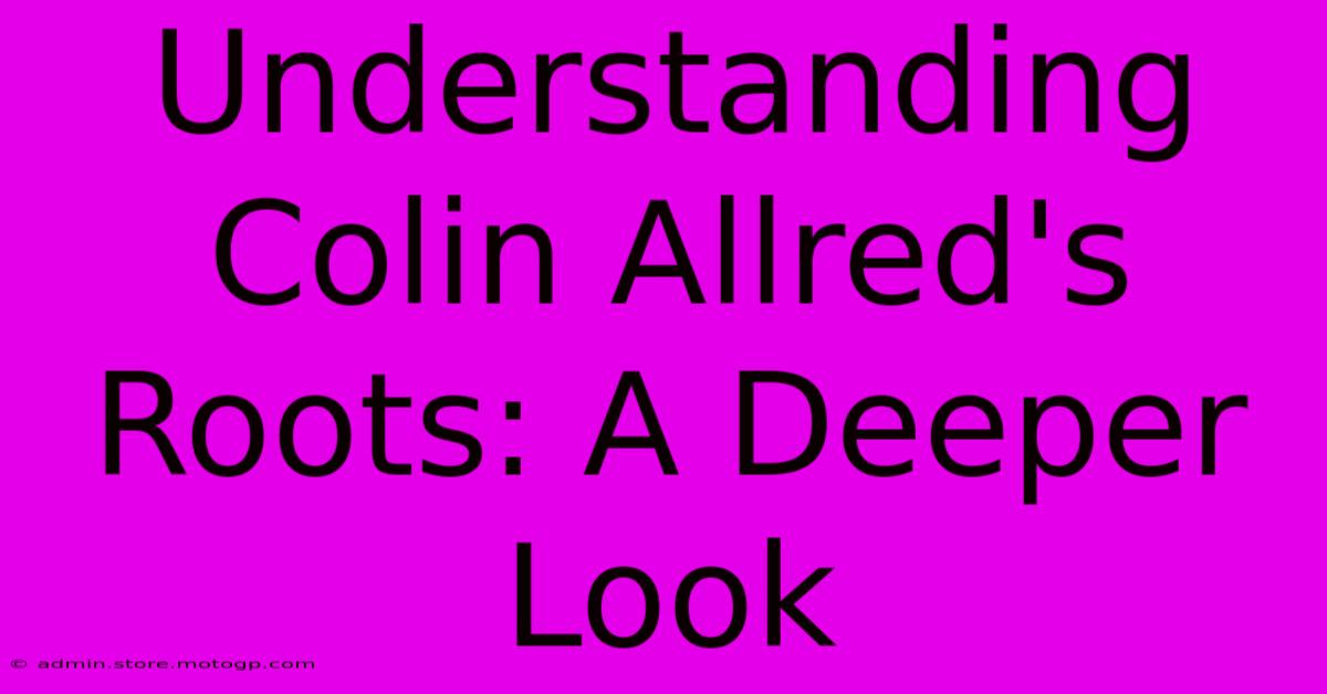 Understanding Colin Allred's Roots: A Deeper Look