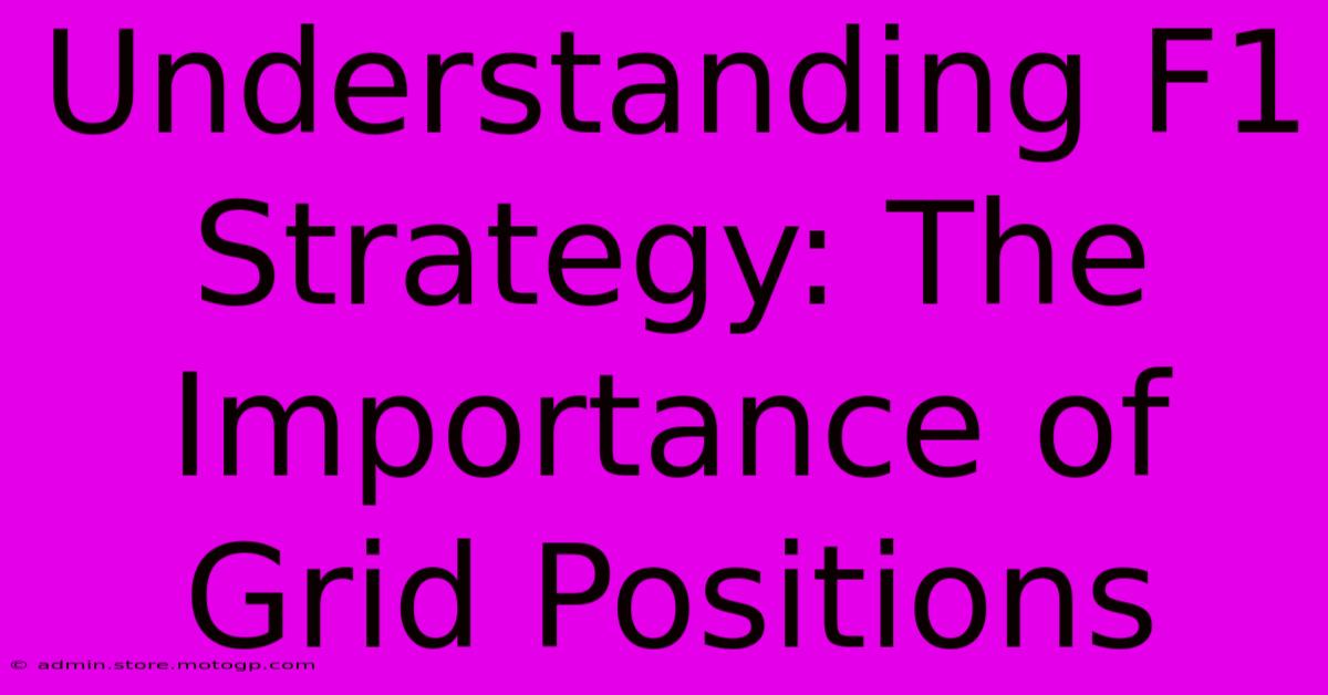 Understanding F1 Strategy: The Importance Of Grid Positions